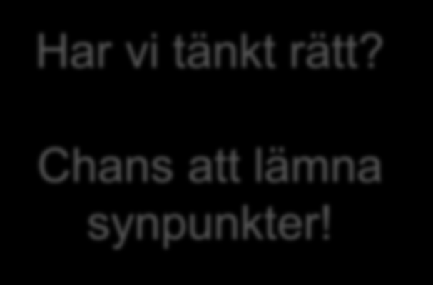 Har vi tänkt rätt? Chans att lämna synpunkter! www.