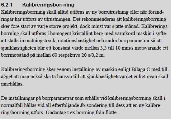 Kalibrering utförs så att sondering utförs med konstant tryck- och vridkrafter på borrsträngen. Sikta in kalibreringsborrningen på 0,3-0,4 m/min i berg, dvs 30-40 slag per 0,2 m.