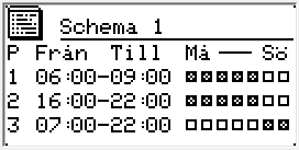 Kl 6:00 9:00, gäller må, ti, on, to och fr Kl 16:00 22:00, gäller må, ti, on, to och fr Kl 7:00 22:00, gäller lö och sö. Schemainställningar görs under Schema x.