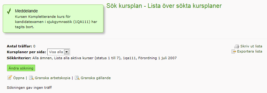 6. Ta bort en påbörjad kursplan/påbörjad revidering En påbörjad kursplan eller påbörjad revidering går att ta bort. Däremot kan man aldrig ta bort en fastställd kursplan.