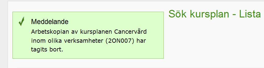 Ta bort påbörjad revidering - så här gör du: 1. Sök fram kursplanen i fliken Sök/Redigera kursplan och klicka på soptunnan längst till höger. 2.