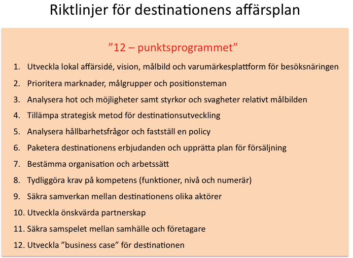 Riktlinjer för destinationens affärsplan Har en destination klarat nålsögat och kvalificerat sig för fortsatt stöd förpliktigar destinationen sig till att genomföra ovanstående 12-punktsprogram,