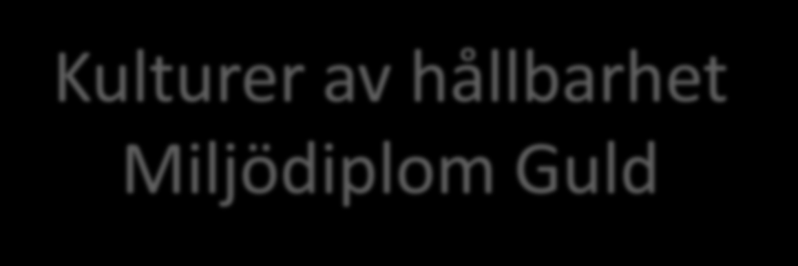 Kulturer av hållbarhet Miljödiplom Guld I Järfälla kommun har 17/55 förskolor diplomerats med miljödiplom Guld Diplomeringen: är ett verktyg för ett systematiskt miljöledningsarbete att ta reda på