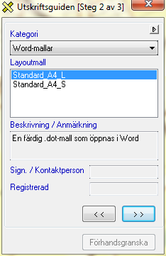 12.1 UTSKRIFT MED LAYOUTMALL UTSKRIFTSGUIDEN - STEG 1 UTSKRIFTSGUIDEN - STEG 2 Så här ser steg 2 ut om Utskrift med layoutmall är vald.