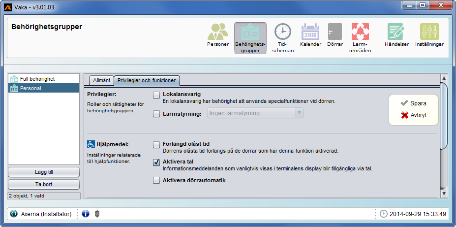 Flik Privilegier och funktioner (Behörighetsgrupper) Privilegier: Lokalansvarig: Larmstyrning: Ger möjlighet att styra vissa funktioner från terminal vid dörren.