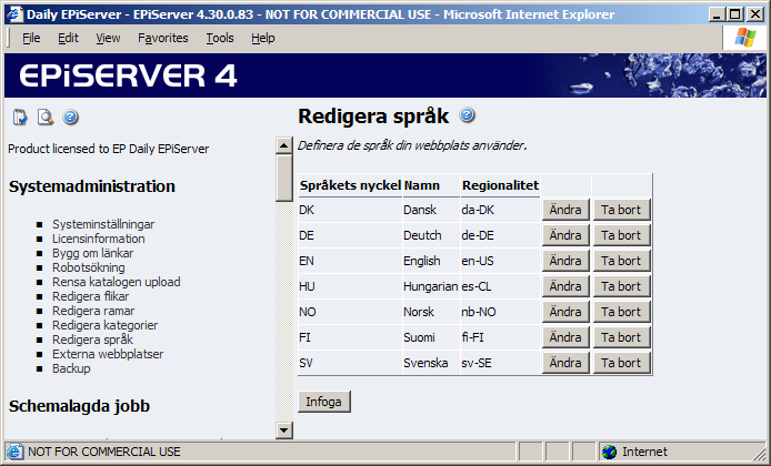 Systemadministration 21 Redigera språk EPiServer har stöd för att kunna hantera alla typer av språk. Som standard finns fem olika språk, svenska, engelska, norska, danska och finska.