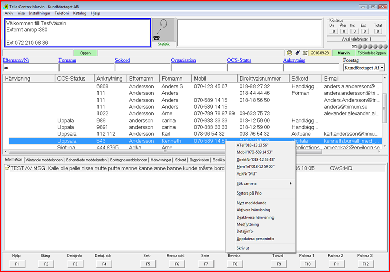 6.4.1 Navigera i sökresultatlistan Pil upp/ned Pil hö/vä Pg Upp/Ned TAB Shift+TAB Ctrl+TAB Esc Home End Enter Shift+Enter Ctrl+Enter Meny (högermus) Flytta markören till nästa/föregående rad i