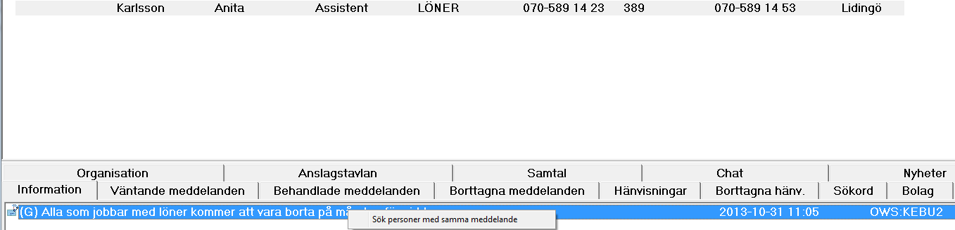 Under informationsfliken visar (G) att meddelandet ingår i en grupp där alla har samma meddelande. Markera meddelandet och högerklicka för att söka fram alla personer som har samma meddelande.