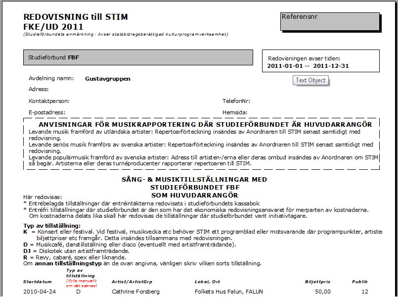 Följande rapporter kan tas ut för STIM-redovisning. Gäller f o m 2012-06-30. Observera att Du får manuellt fylla i Typ av tillställning om du valt Annat på arrangemanget.