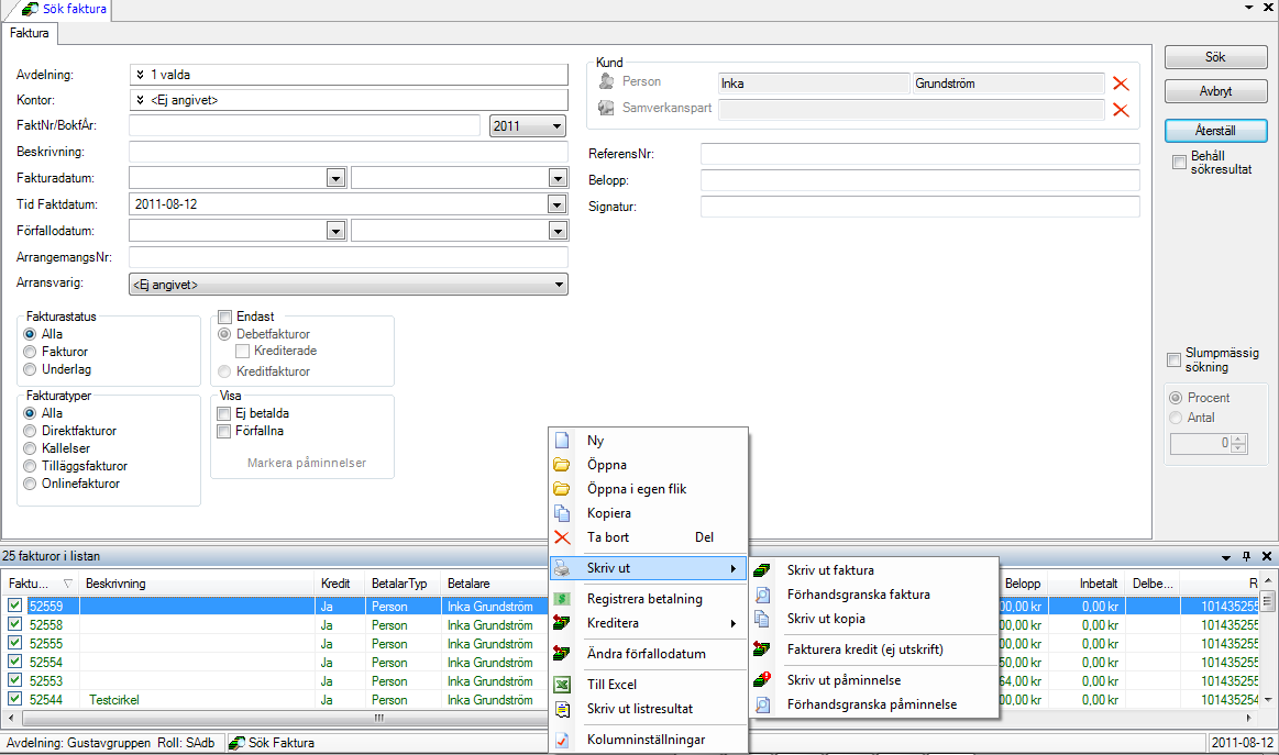 Utskrift Ekonomi Utskrift av fakturor kan göras via Arkiv Utskrift (då en faktura är öppen på skärmen) eller via högerklick i ett listresultat. Utskrift av fakturor 1.