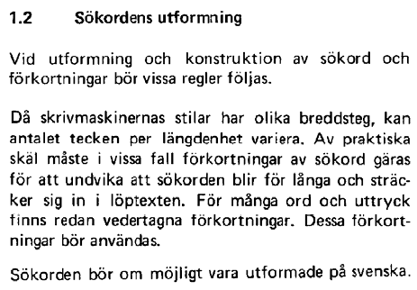 förenklade sekreterarens arbete begränsade den språkliga friheten, angav i viss utsträckning terminologi Ur Spris grundjournal: I dag finns inga begränsande breddsteg, och vi undviker förkortningar.