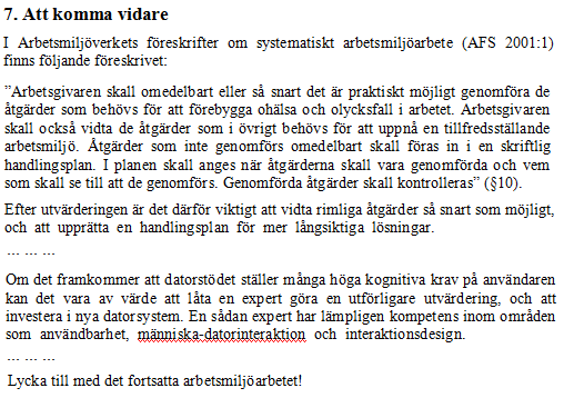 Del 7 Att komma vidare Behov av ytterligare utvärdering Minska kognitiva krav Förbättra befintliga system/investera i nya Användarcentrerad utveckling!