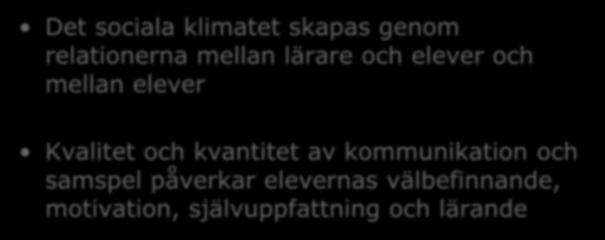 Det sociala klimatet i lärandemiljön Det sociala klimatet skapas genom relationerna mellan lärare och elever och mellan elever