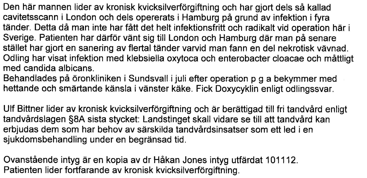 Här framgår klart och mycket tydligt att Ulf Bittner lider av sjukdomen kronisk kvicksilverförgiftning och är berättigad till fri tandvård enligt tandvårdslagen 8A sista stycket.