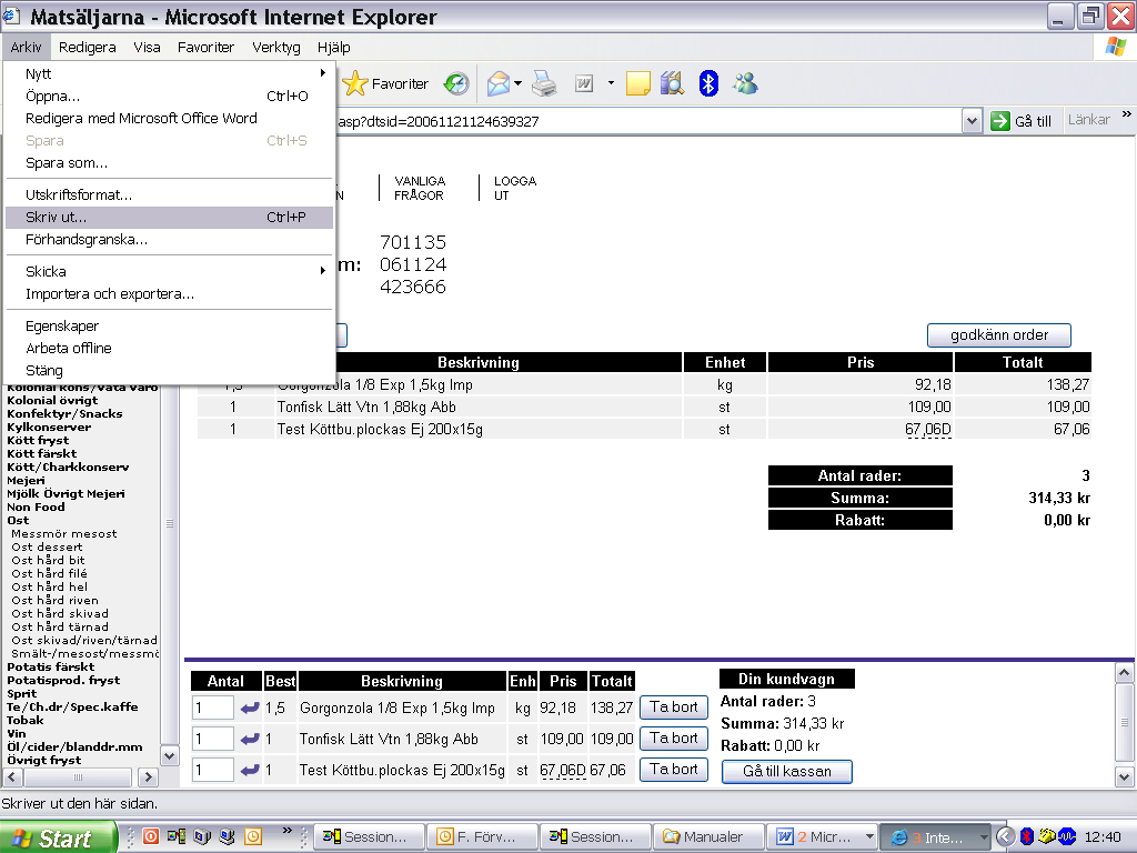 Webbhandel med Matäljarna. E t t f ö r e ta g i e r v e r a g r u p p e n I kaan När du har handlat klart och din order är färdig, klicka på Gå till kaan. Här er du nu ordern och vad den kotar.