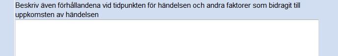 Tilläggsfältet förknippat med typen våld ifylls bara om ni skärskilt beslutit i organisationen att de begärda uppgifterna om patient uppföljs. OBS.