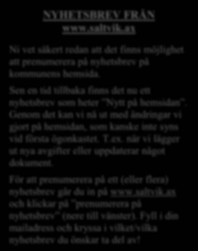 SALTVIK 10 / 2012 INFORMERAR oktober Samhällsinformation Utgivare: Saltviks kommun, Lillängs 14 Nääs, AX-22320 ÖDKARBY Tel: 48 900 Fax: 489 011 E-post: info@saltvik.