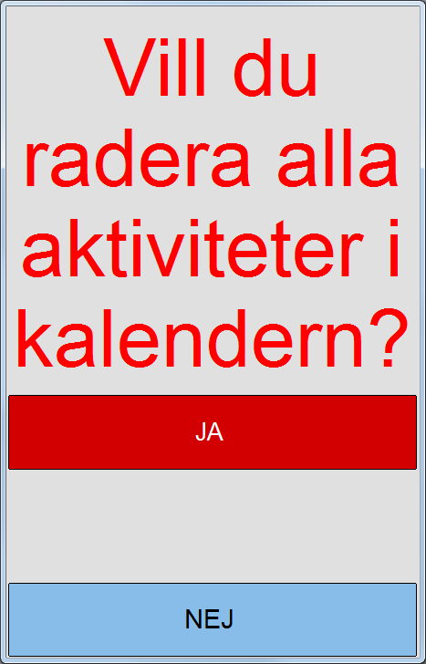 3.7 Radera aktiviteter Man kan radera alla aktiviteter på en gång. Detta görs via Radera aktiviteter/avsluta i Inställningar. Tryck på Inställningar i Menyn och skriv in lösenordet.