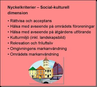 Nyckelkriterier MKA Nyckelkriterium Ekonomisk dimension Samhällsekonomisk lönsamhet Kostnadseffektivitet Normalized sustainability