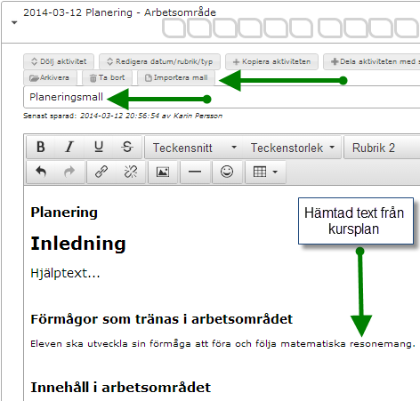 Välj ett lämpligt namn på mallen. OBS! Mallen visas för alla användare i hela kommunen/installationen. Klicka på den skapade mallens list, se bild nedan, för att expandera vyn.