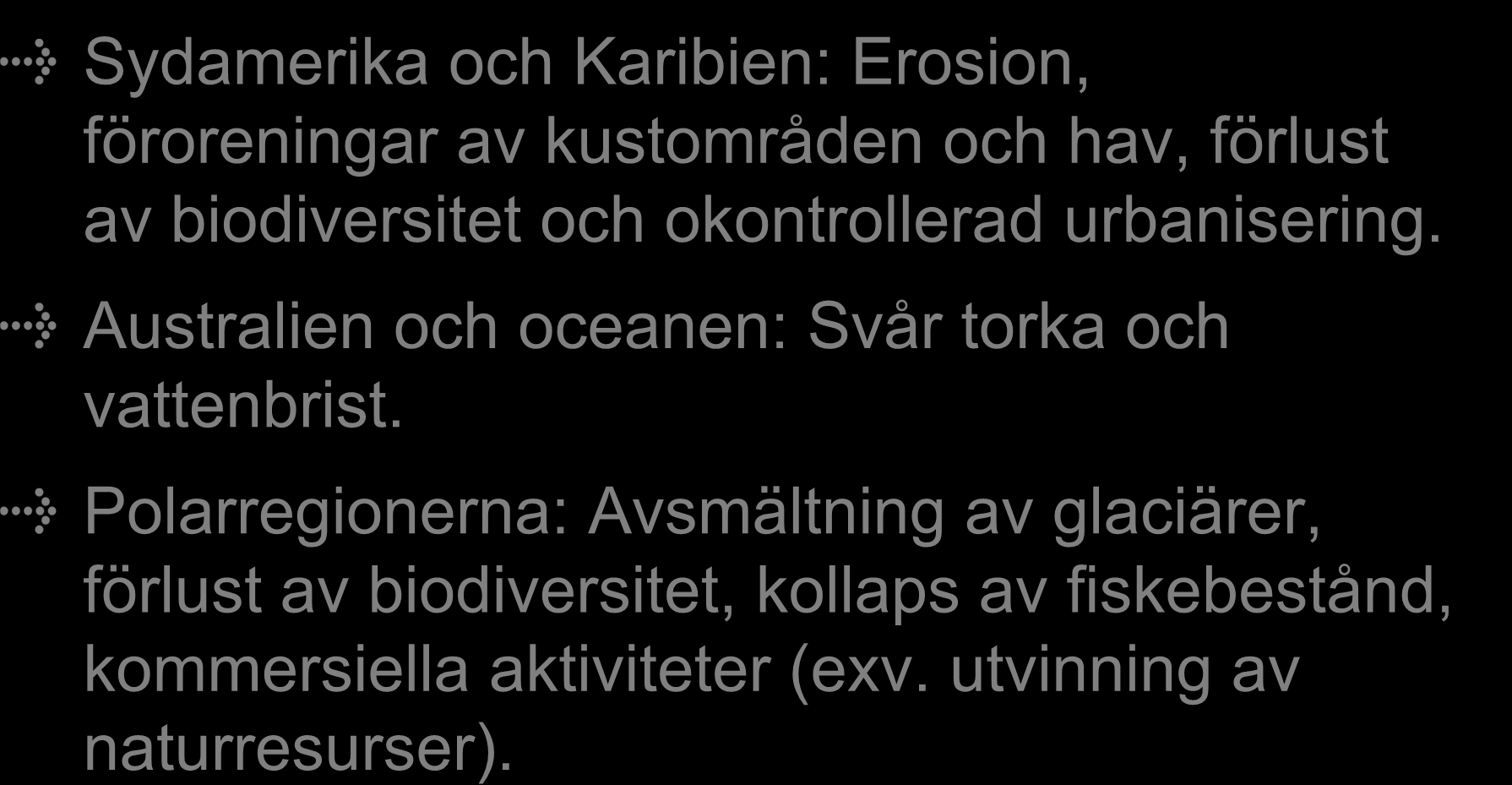 Forts. Miljötillståndet i världen Sydamerika och Karibien: Erosion, föroreningar av kustområden och hav, förlust av biodiversitet och okontrollerad urbanisering.