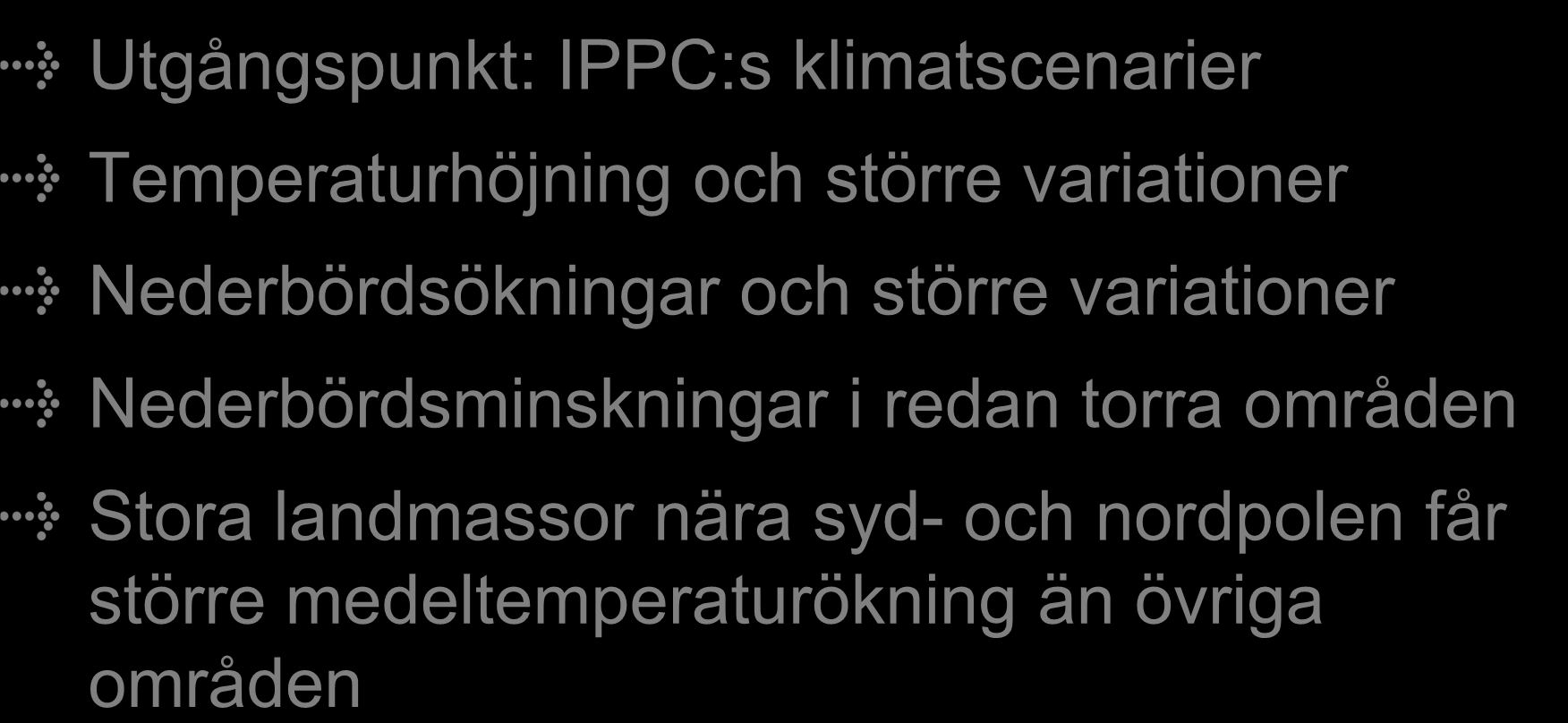 1. Klimatförändringar Utgångspunkt: IPPC:s klimatscenarier Temperaturhöjning och större variationer Nederbördsökningar och större