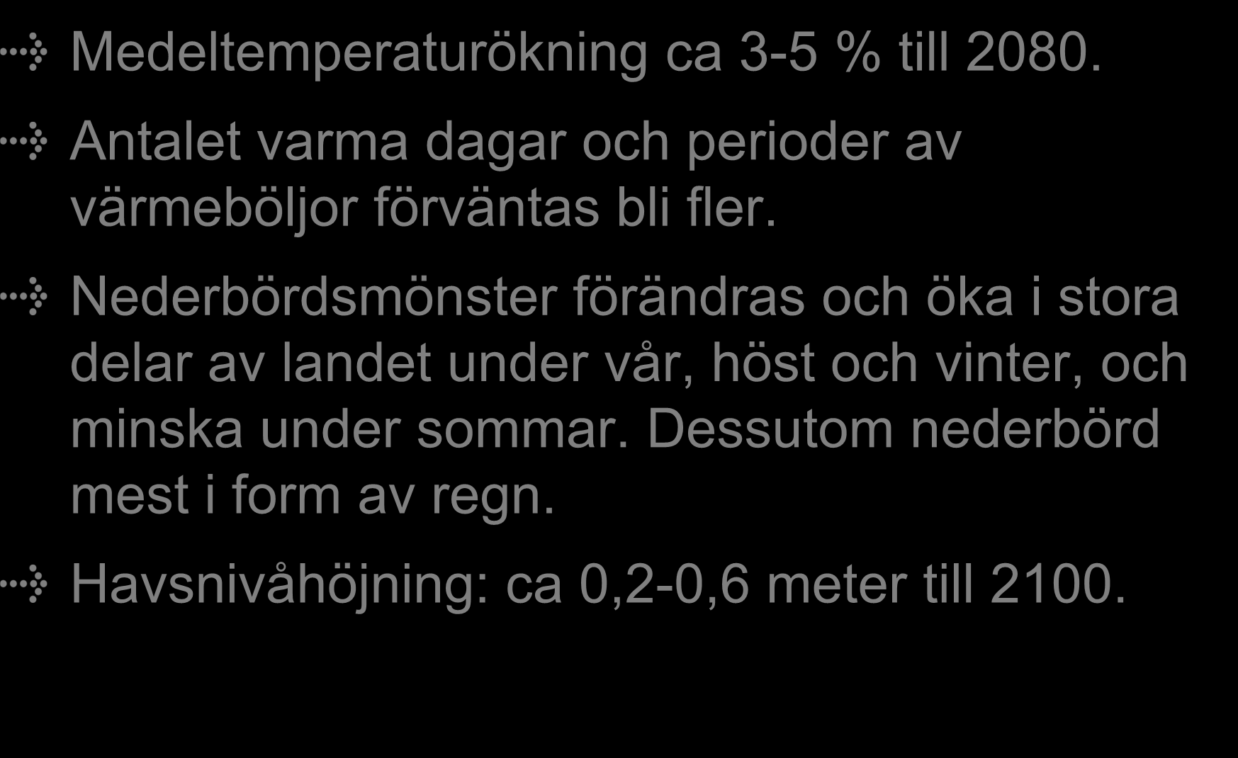 Klimatförändringar i Sverige Medeltemperaturökning ca 3-5 % till 2080. Antalet varma dagar och perioder av värmeböljor förväntas bli fler.