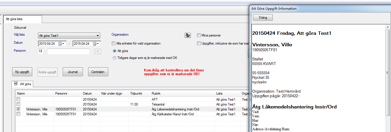 1 3 6 4 5 Du kan sen via listan flytta dig till journalen och aktuell Ordination för att dokumentera. Under förutsättning att uppgiften är kopplad till en patient!