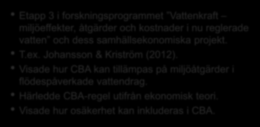 Bakgrund Etapp 3 i forskningsprogrammet Vattenkraft miljöeffekter, åtgärder och kostnader i nu reglerade vatten och dess samhällsekonomiska projekt. T.ex. Johansson & Kriström (2012).