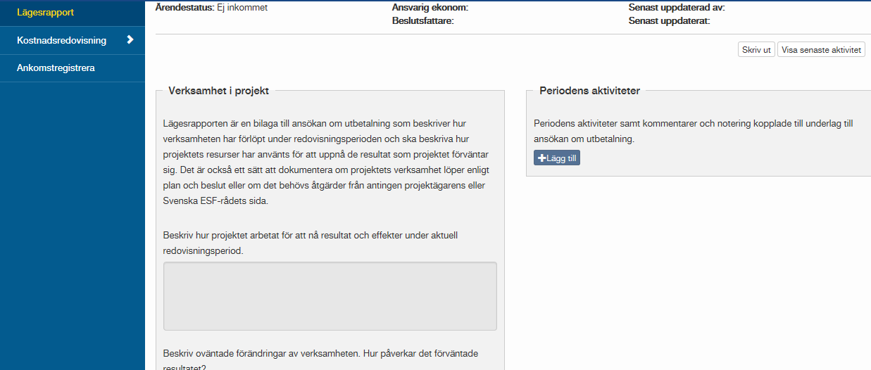 Lägesrapport Lägesrapporten är en bilaga till ansökan om utbetalning som beskriver hur verksamheten har förlöpt under redovisningsperioden och ska beskriva hur projektets resurser har använts för att