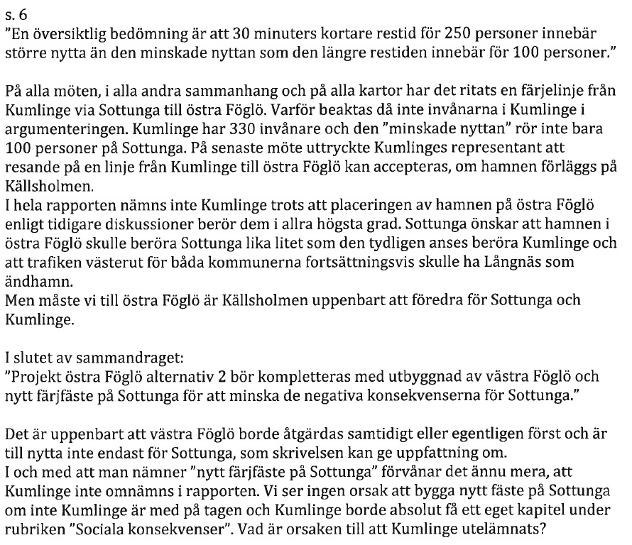 KORTRUTT Östra Föglö Bemötande: Utlåtandet handlar om var på östra Föglö man anser att ett färjfäste bör placeras, understöder kortruttstanken samt förordar ett OPS-upplägg vid investeringen.