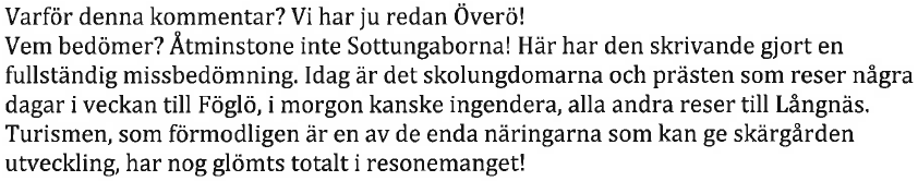 KORTRUTT Östra Föglö Bemötande: En matarlinje innebär att trafiken mellan Sottunga, Husö, Kyrkogårdsö och Kökar sköts med ett behovsanpassat tonnage enligt en behovsanpassad turlista.