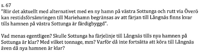 KORTRUTT Östra Föglö avgångar med m/s Skarven till per dygn. Det finns möjlighet att hantera kapaciteten med att lägga in flera turer i föglötrafiken redan idag.