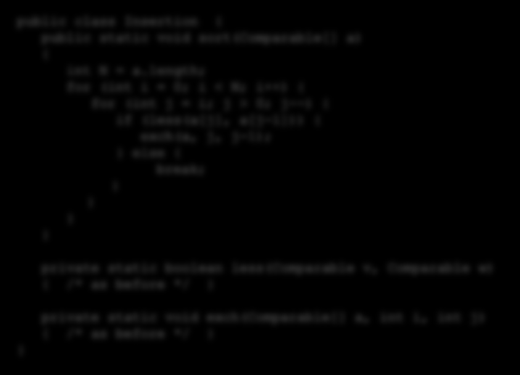 Insertion sort: Java implementation public class Insertion { public static void sort(comparable[] a) { int N = a.