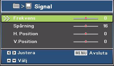 Signal Frekvens Justerar timingen hos projektorn i förhållande till datorn. Spårning Justerar fasen hos projektorn i förhållande till datorn. H.