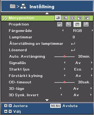 Inställning Menyposition Välj menyplacering på visningsskärmen. Projektion Justera bilden för att matcha projektorns riktning. Upprätt eller upp och ned, framför eller bakom skärmen.