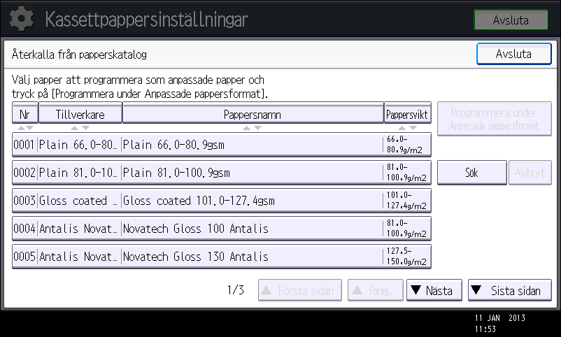 8. Fylla på papper och toner 1. Tryck på tangenten [Pappersinställning]. 2. Tryck på [Redigera anpassat format]. CVK003 3. Tryck på [Återkalla från papperskatalog]. 4.