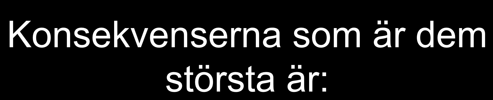 Konsekvenserna som är dem största är: NS+ Nu Säkert Positivt / /