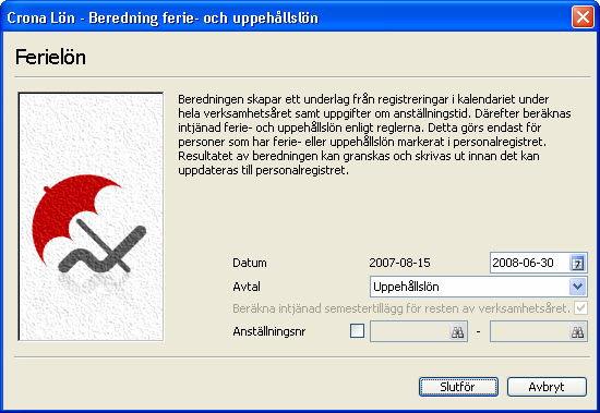 Ferie- och uppehållslön Çrona Lön Handbok IV Beredning av uppehålls- och ferielön görs på samma ställe. Välj avtal!