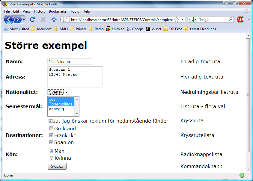 RadioButtonList1.Items.Add("Fyra"); Om vi vill veta vilket alternativ som valts i en radioknappslista kan vi använda någon av egenskaperna SelectedIndex, SelectedItem eller SelectedValue.