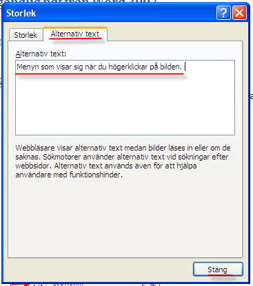 1. Infoga bilden i dokumentet, markera bilden och högerklicka. Välj Storlek. 2. I rutan som kommer upp välj fliken Alternativ text, skriv en text i rutan Alternativ text och klicka på stäng.