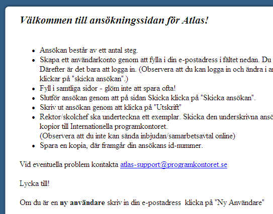 Ansökan on-line Ansökan till Atlas partnerskap ska registreras online Länken till onlineansökan hittar du under fliken Ansökan på vår webbplats Ansökan - utbyten.se.