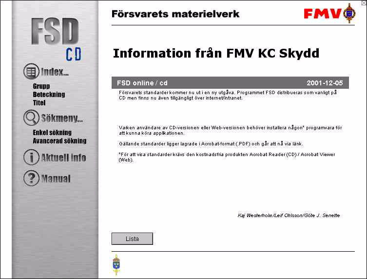 Aktuell info Genom att klicka på textlänken Aktuell info växlar programmet till en meny med aktuell information från FMV KC Skydd. Menyn kan t.ex. omfatta information om nya, ersatta eller annullerade standarder.