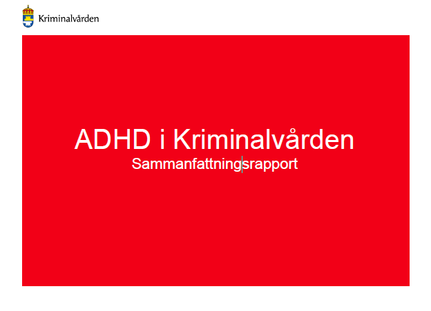 ADHD och kriminalitet Kriminalvården har genom satsningar på forskning och utveckling bidragit till att öka kunskapen om betydelsen av Uppmärksamhetsstörning/hyperaktivitet (ADHD) för kriminalitet