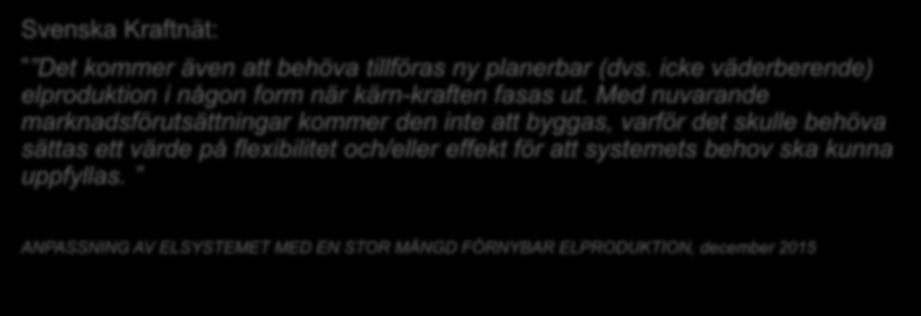 Elmarknaden incitament för investeringar är centrala Svenska Kraftnät: Det kommer även att behöva tillföras ny planerbar (dvs. icke väderberende) elproduktion i någon form när kärn-kraften fasas ut.