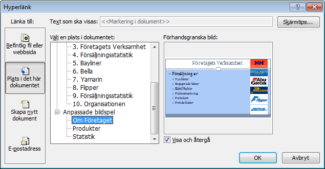 Gå ner till Plats i det här dokumentet i gruppen Länka till: sök fram det anpassade bildspelet Om företaget, markera rutan Visa och