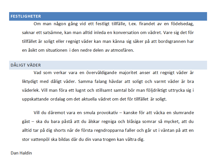 Lägg in ett vänsterindrag på 1 cm, ett höger indrag på, 1 cm och ett indrag av första raden på1 cm.