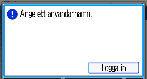 När autentiseringsfönstret visas 1. Tryck på [Logga in]. 2. Ange ett Användarnamn och tryck sedan på [OK]. 3. Ange ett Lösenord och tryck sedan på [OK].