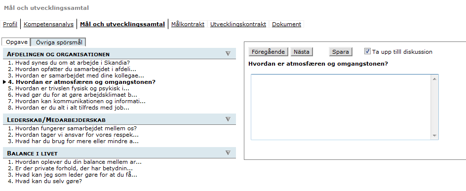 10.2.6. Mål- och utvecklingssamtal Här kan du se medarbetarens svar på de frågor som skickats ut inför utvecklingssamtalet. Både chefen och medarbetaren kan ändra i svaren.