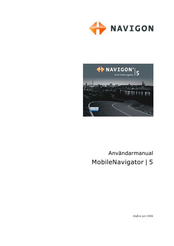 Detaljerade användarinstruktioner finns i bruksanvisningen Instruktionsbok NAVIGON MOBILENAVIGATOR 5 Manual NAVIGON MOBILENAVIGATOR 5 Bruksanvisning NAVIGON